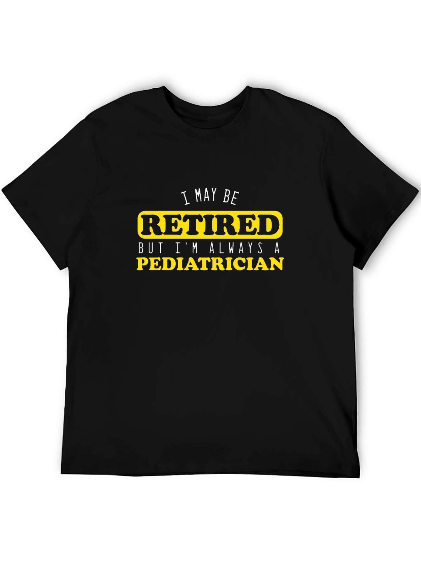 Retired Pediatrician T-Shirt - Black Cotton Tee