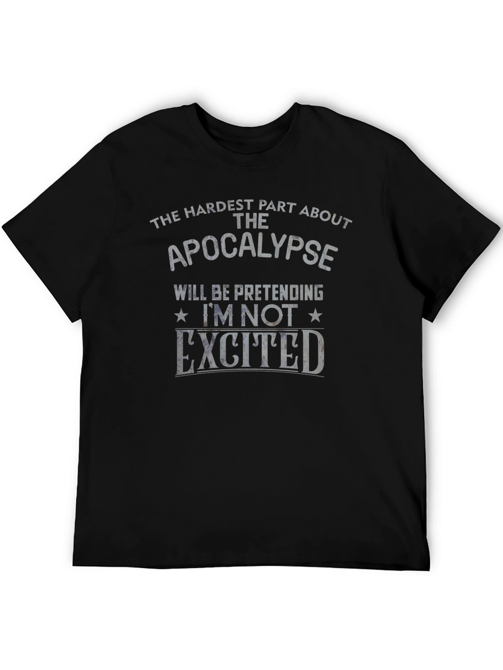 Apocalypse Humor T-Shirt - Pretending Im Not Excited