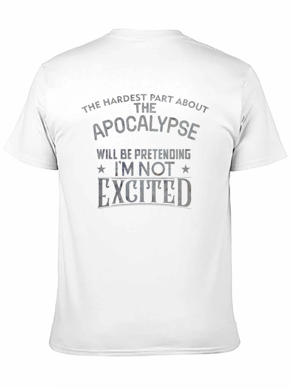 Apocalypse Humor T-Shirt - Pretending Im Not Excited