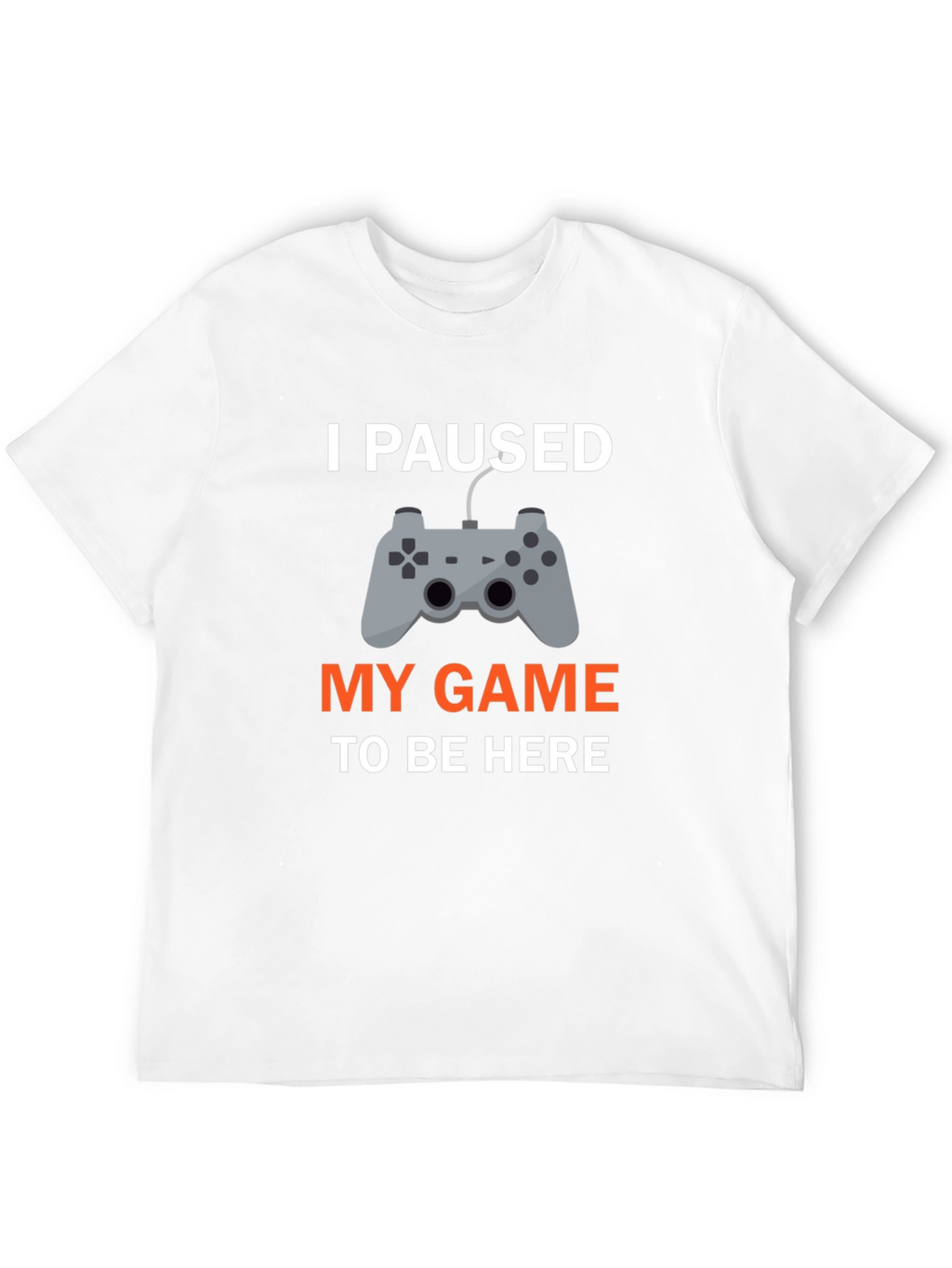 I Paused My Game T-Shirt - Gamer Apparel