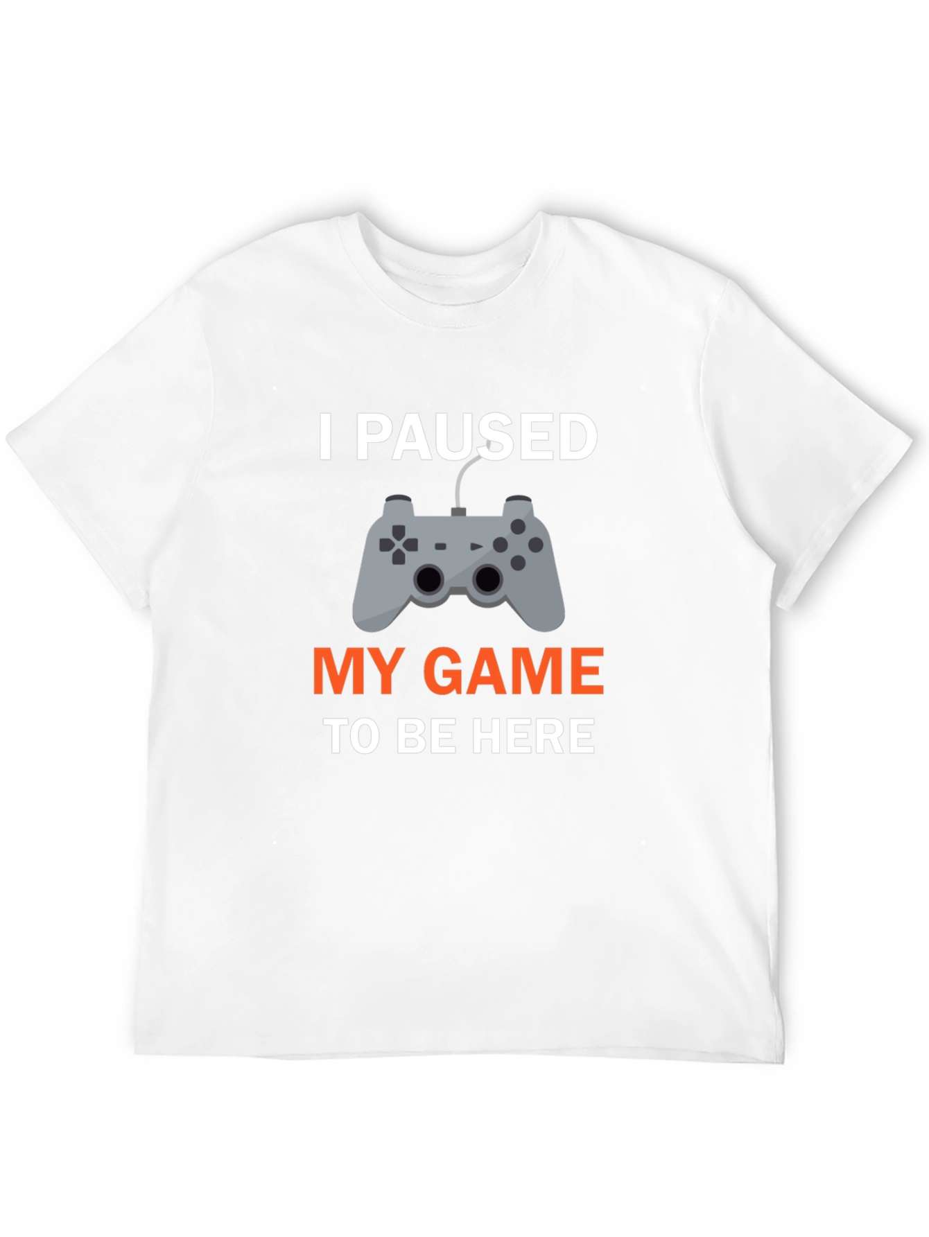 I Paused My Game T-Shirt - Gamer Apparel
