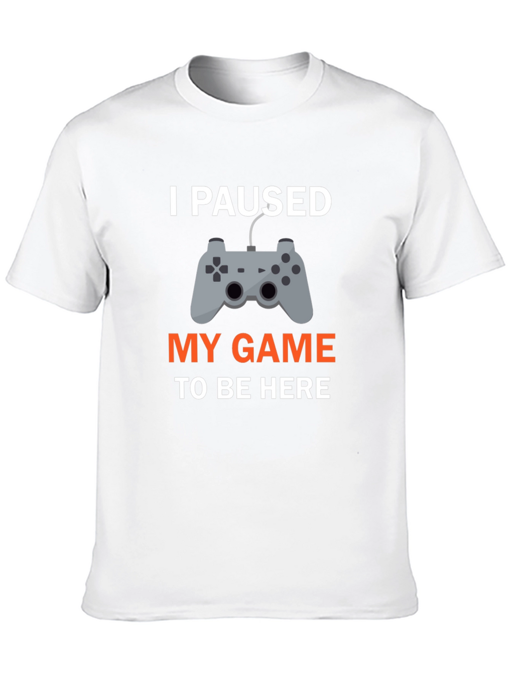 I Paused My Game T-Shirt - Gamer Apparel