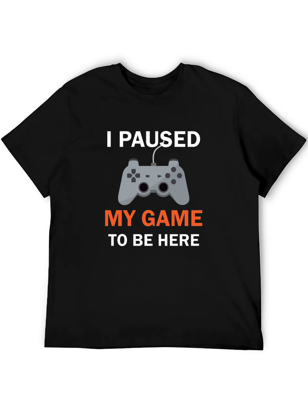 I Paused My Game T-Shirt - Gamer Apparel