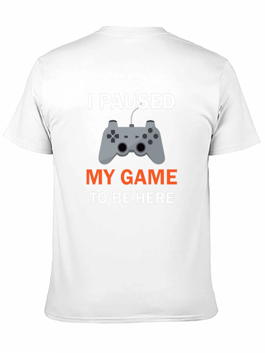 I Paused My Game T-Shirt - Gamer Apparel