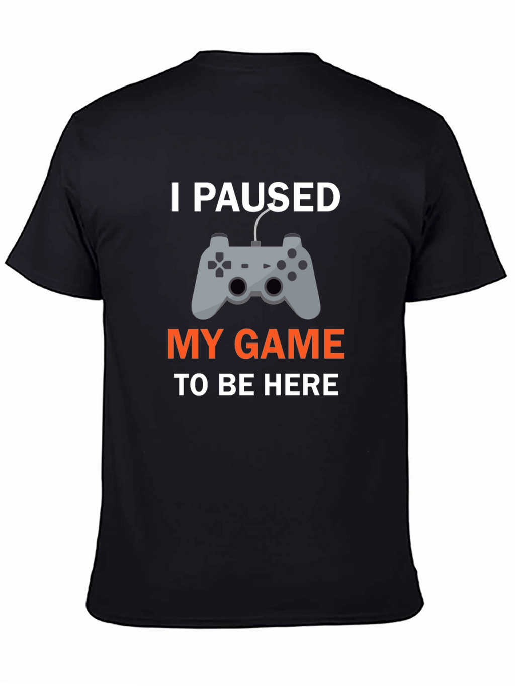 I Paused My Game T-Shirt - Gamer Apparel