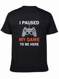 I Paused My Game T-Shirt - Gamer Apparel