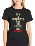 Its a Beautiful Day to Leave Me Alone T-Shirt