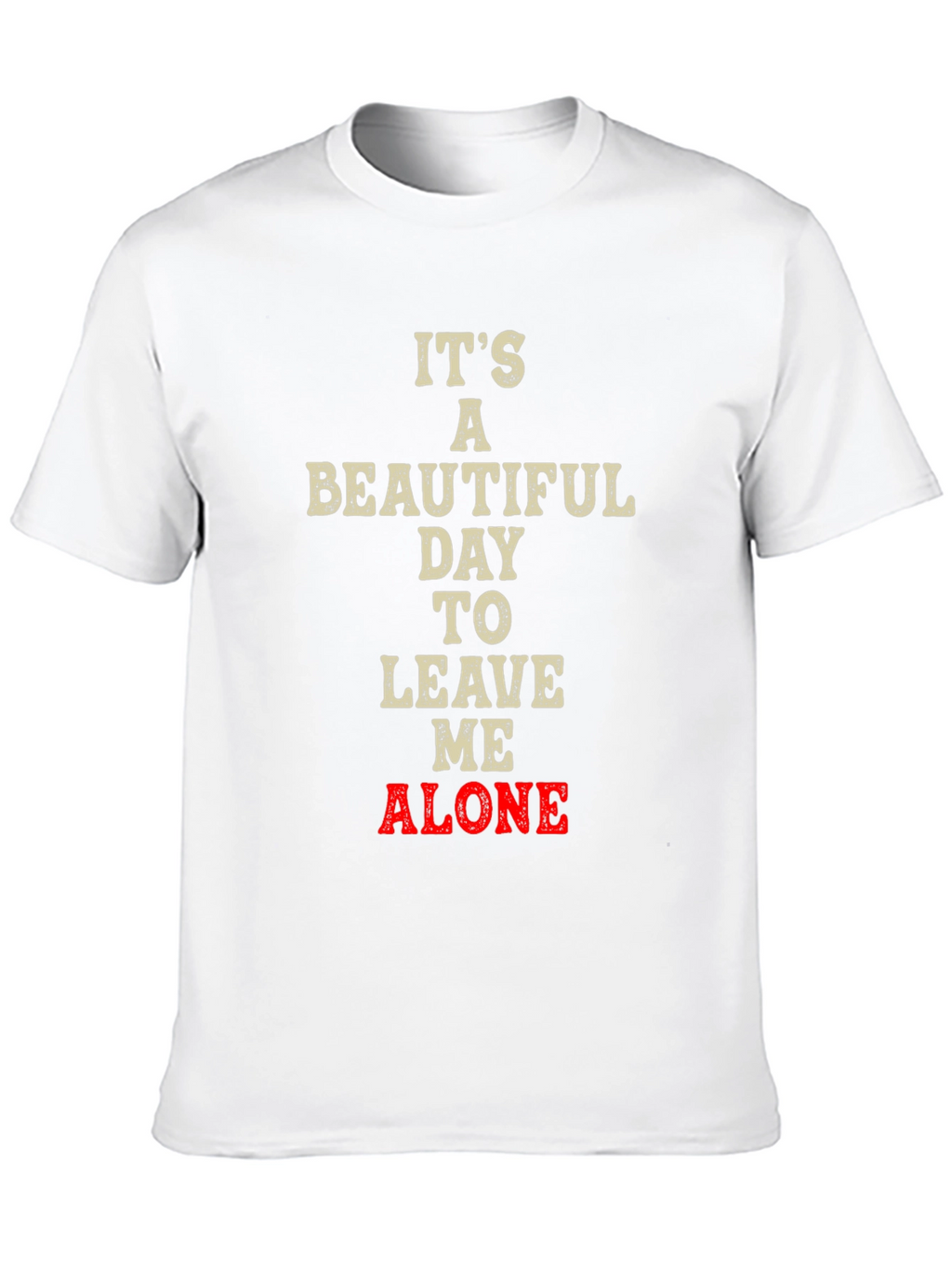 Its a Beautiful Day to Leave Me Alone T-Shirt