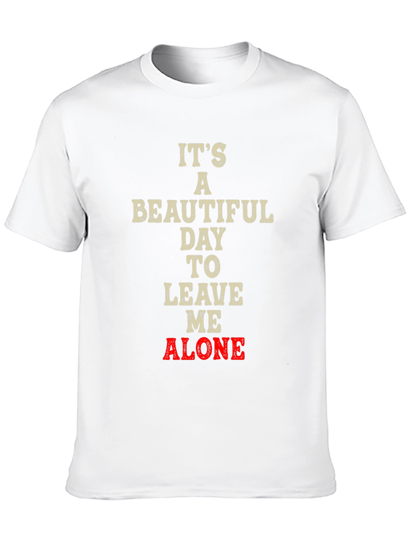 Its a Beautiful Day to Leave Me Alone T-Shirt