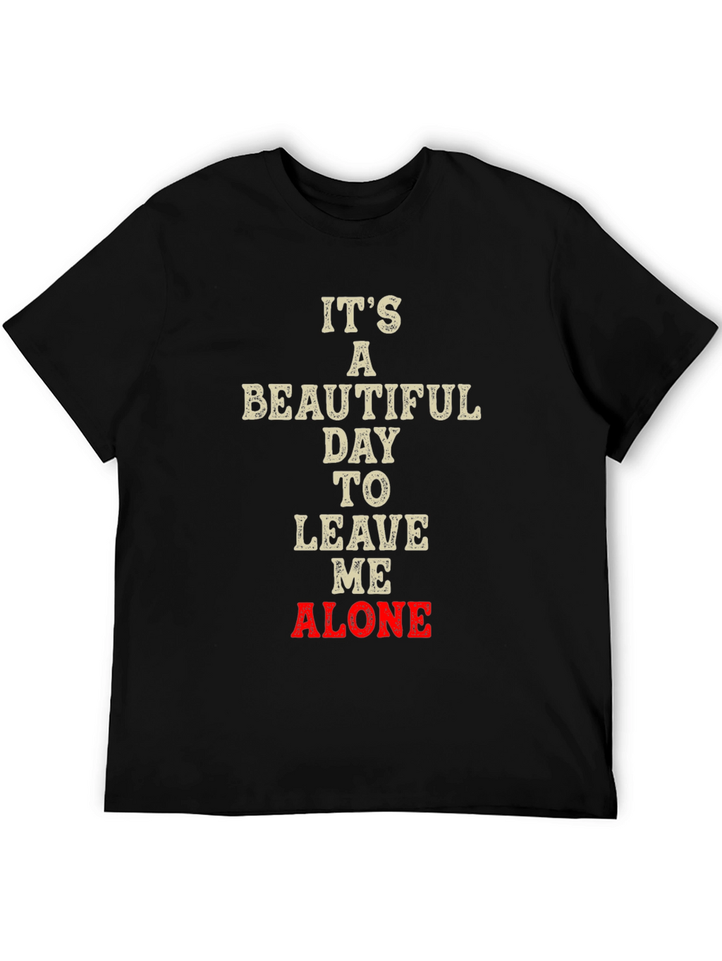 Its a Beautiful Day to Leave Me Alone T-Shirt