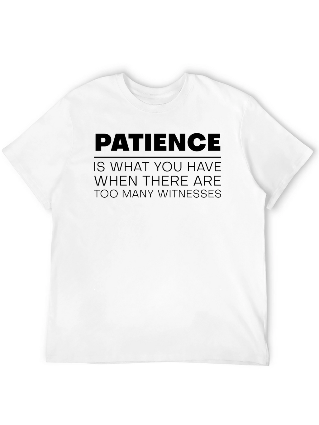 Patience Funny Sarcastic Graphic T-Shirt
