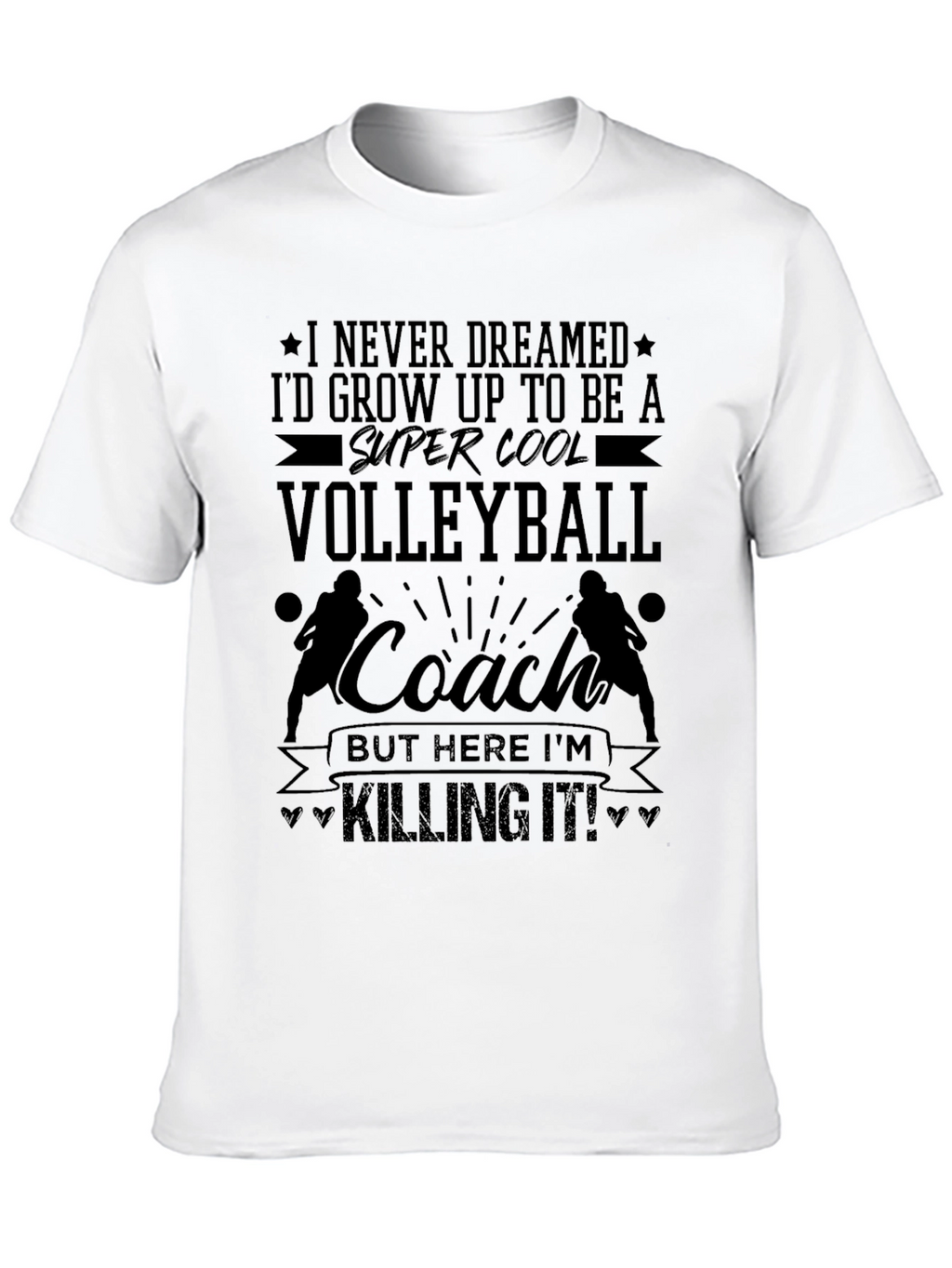 Volleyball Coach T-Shirt - Killing It!