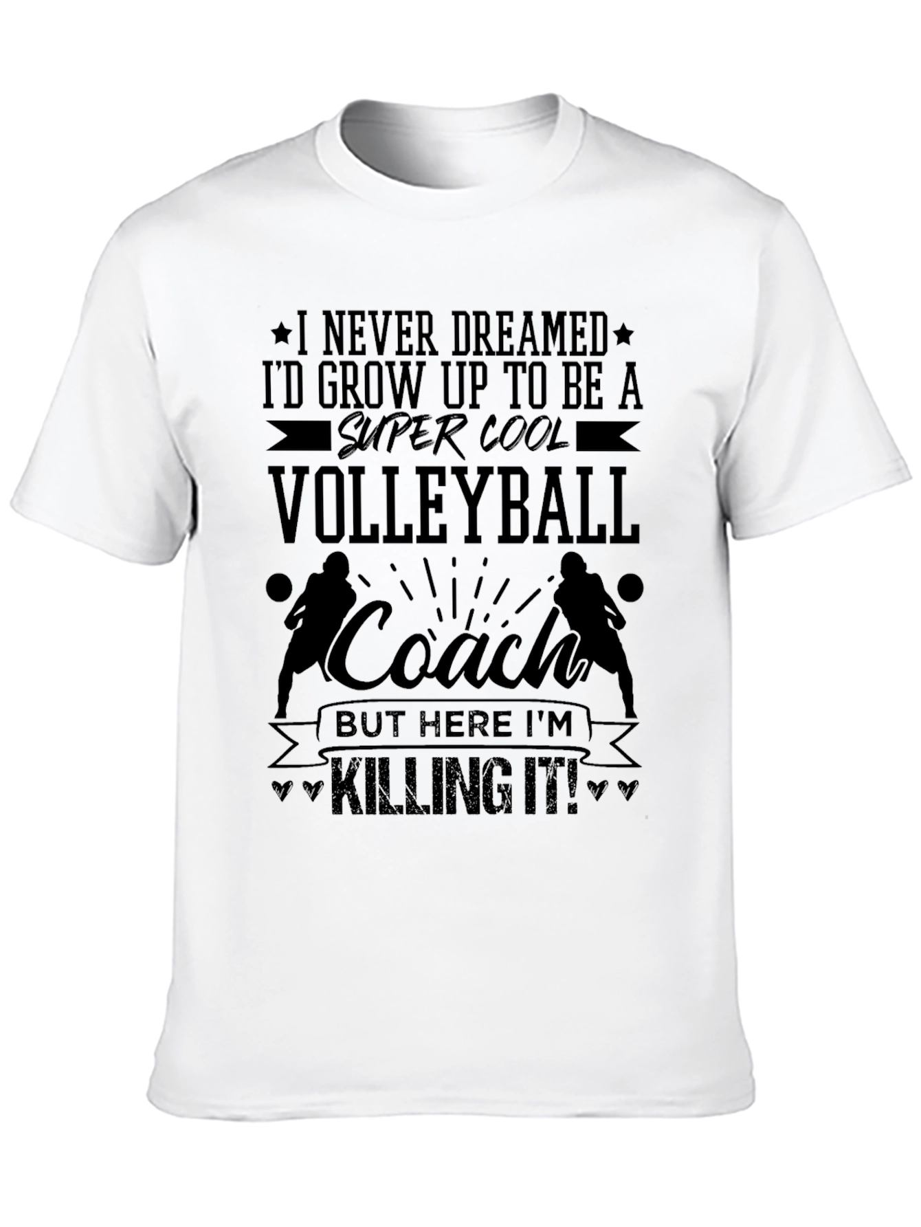 Volleyball Coach T-Shirt - Killing It!