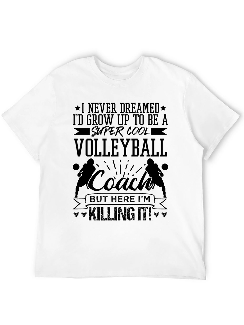 Volleyball Coach T-Shirt - Killing It!