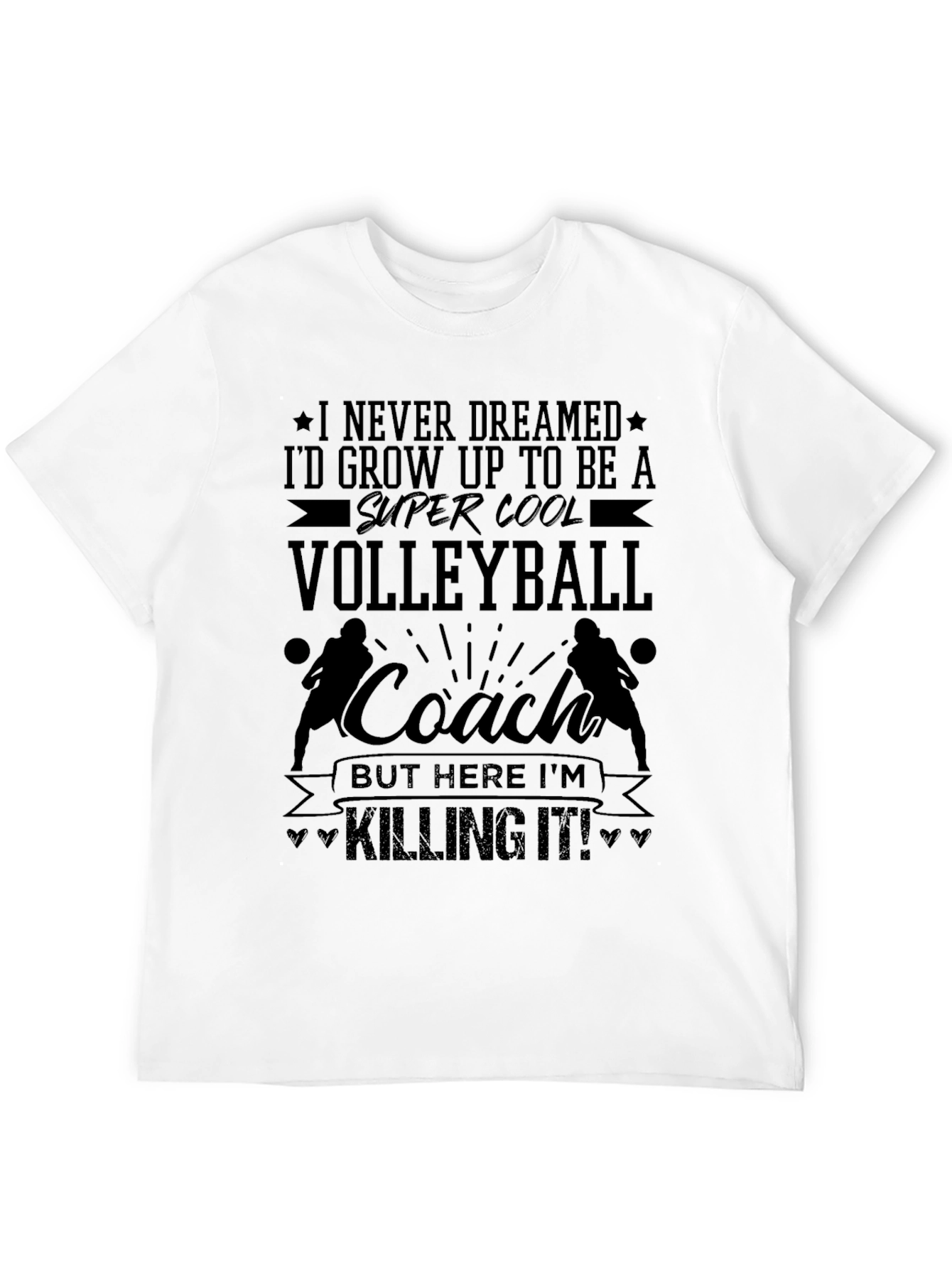 Volleyball Coach T-Shirt - Killing It!