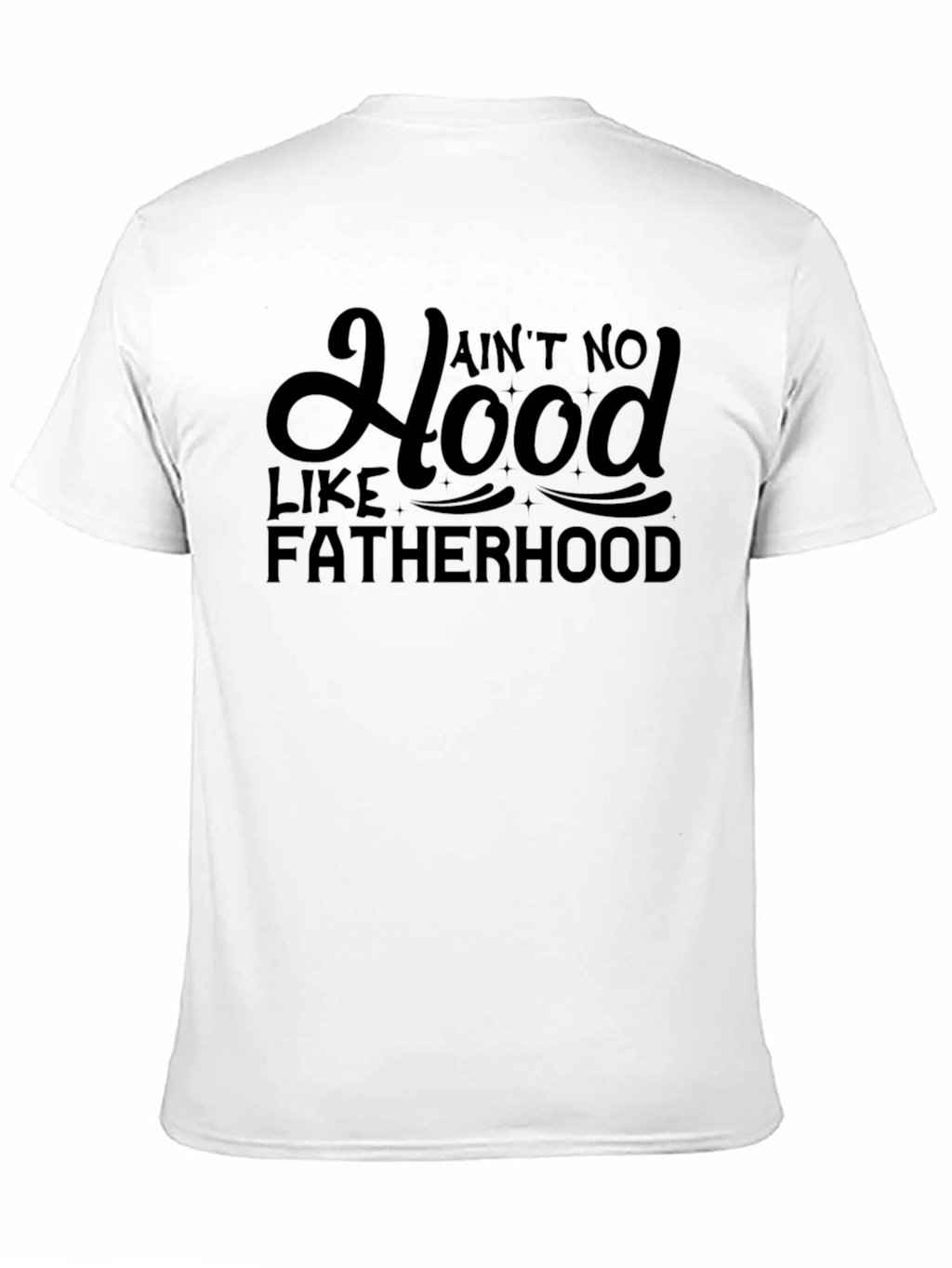 Aint No Hood Like Fatherhood Black Graphic Tee
