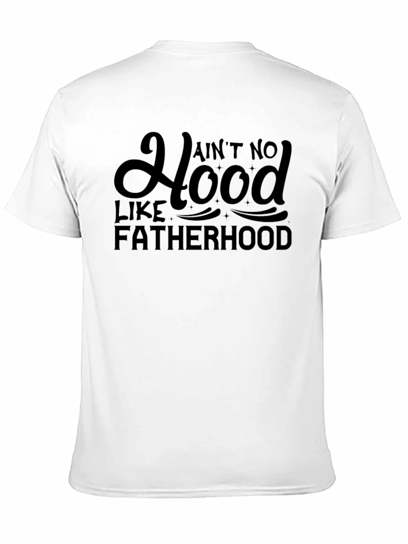 Aint No Hood Like Fatherhood Black Graphic Tee