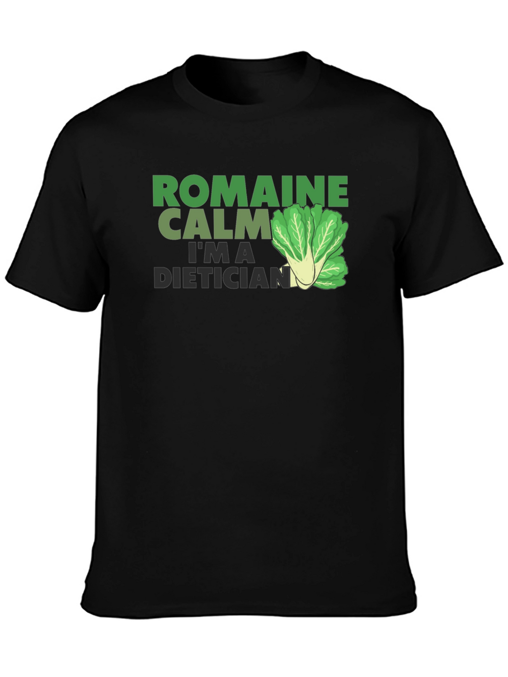 Romaine Calm Im A Dietician T-Shirt