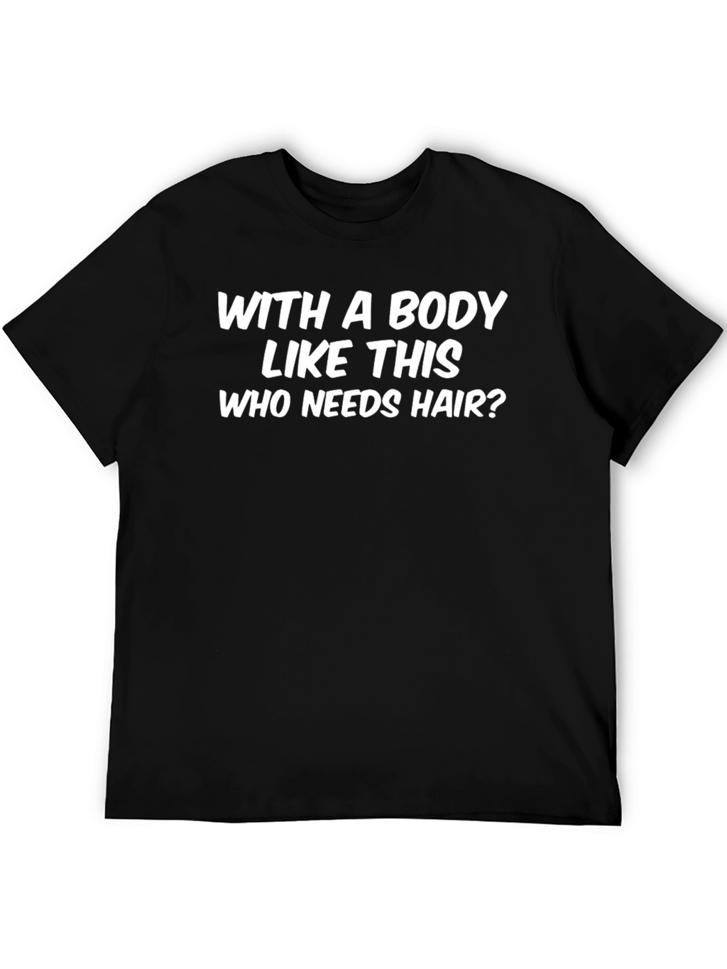 Funny Body Like This T-Shirt Bald Humor Tee