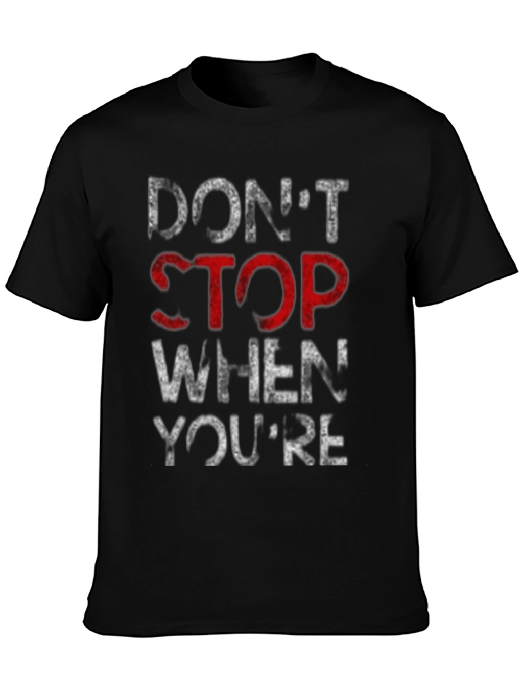 Motivational Dont Stop Graphic T-Shirt