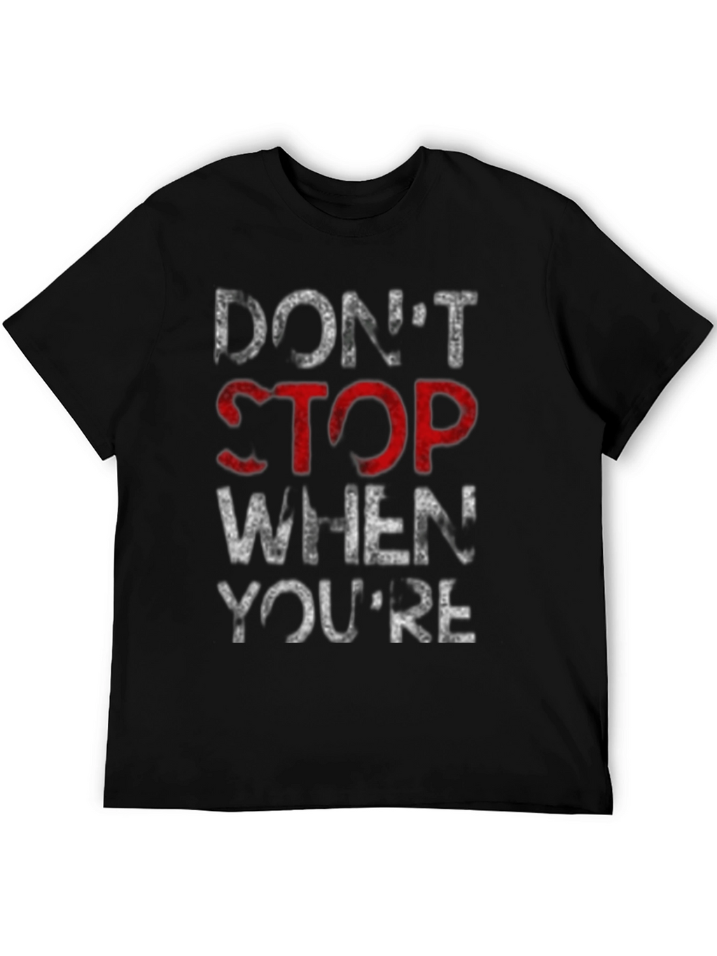 Motivational Dont Stop Graphic T-Shirt