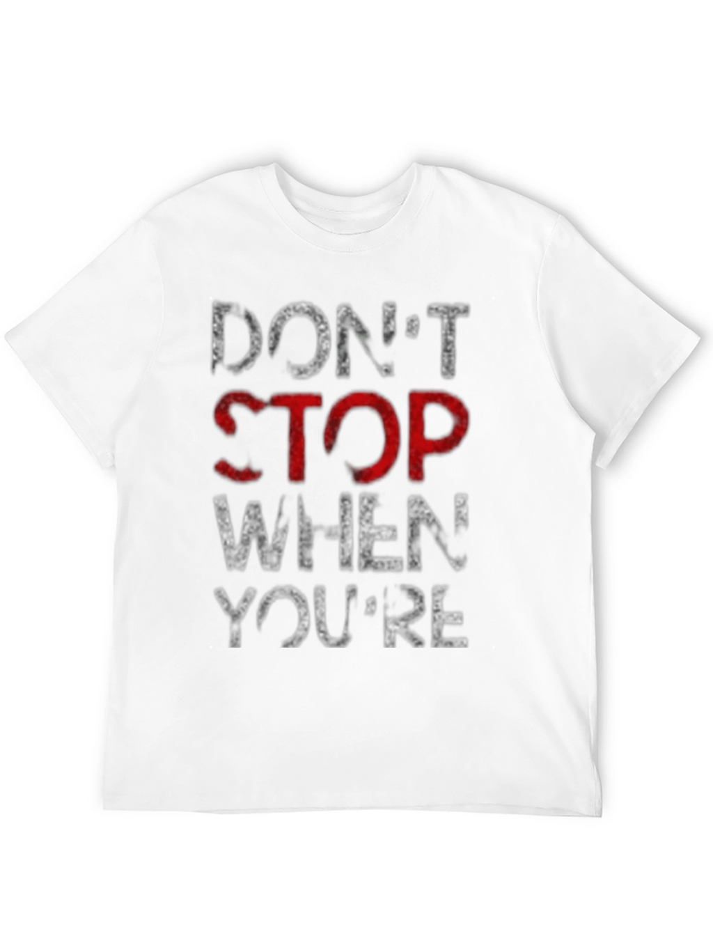 Motivational Dont Stop Graphic T-Shirt