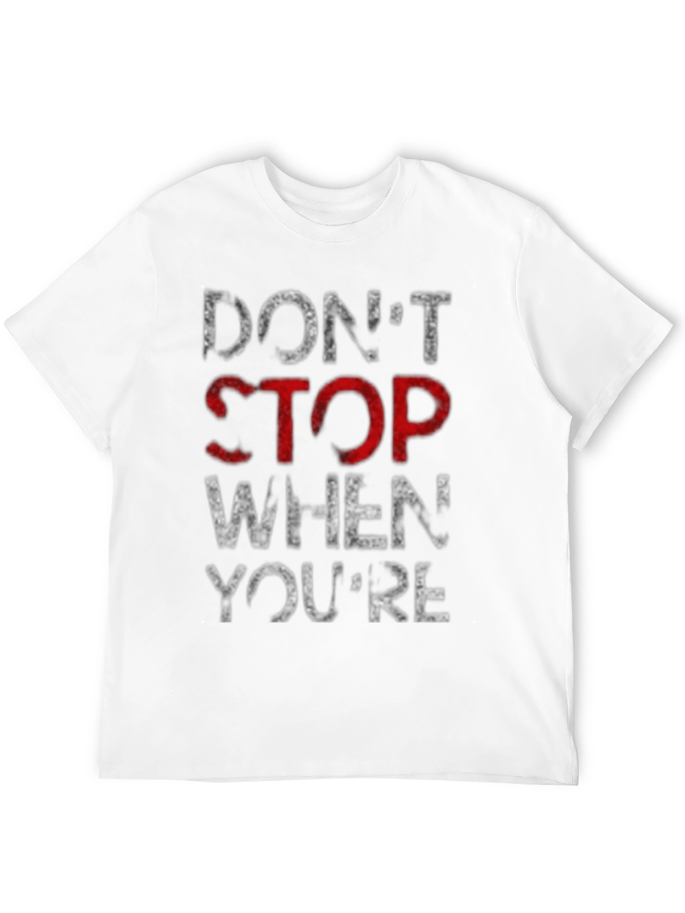 Motivational Dont Stop Graphic T-Shirt
