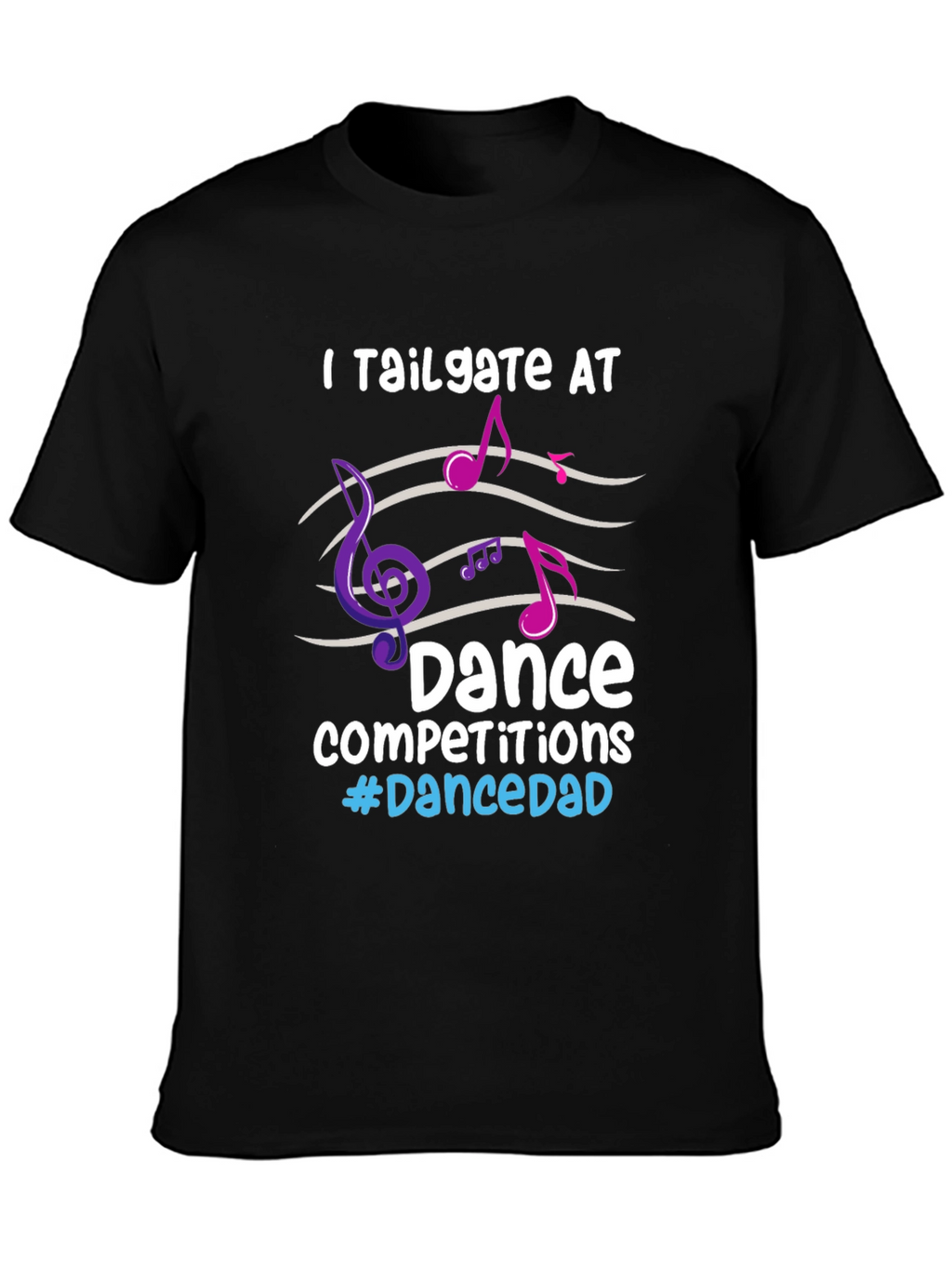 Dance Dad T-Shirt - Tailgate Competitions
