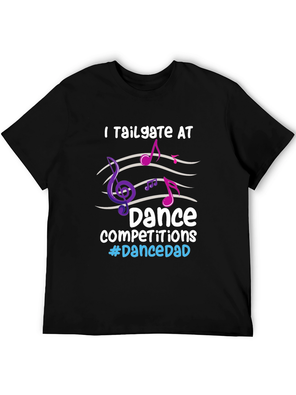 Dance Dad T-Shirt - Tailgate Competitions