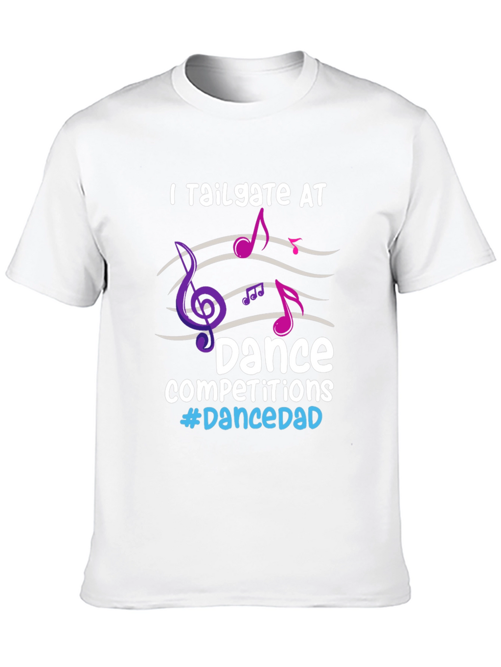 Dance Dad T-Shirt - Tailgate Competitions