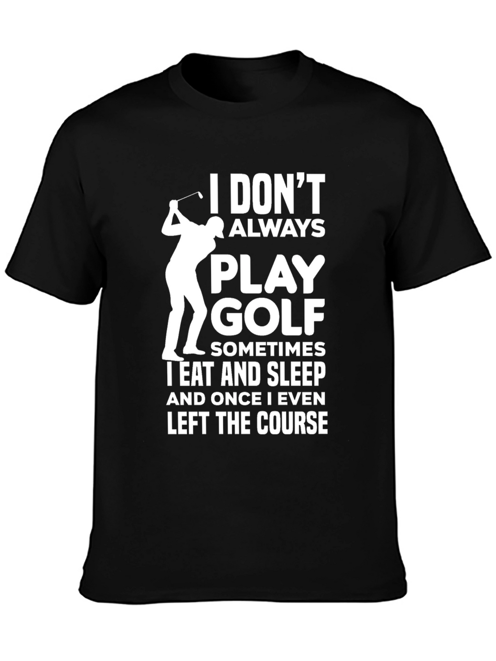 Funny Golf T-Shirt - I Dont Always Play Golf