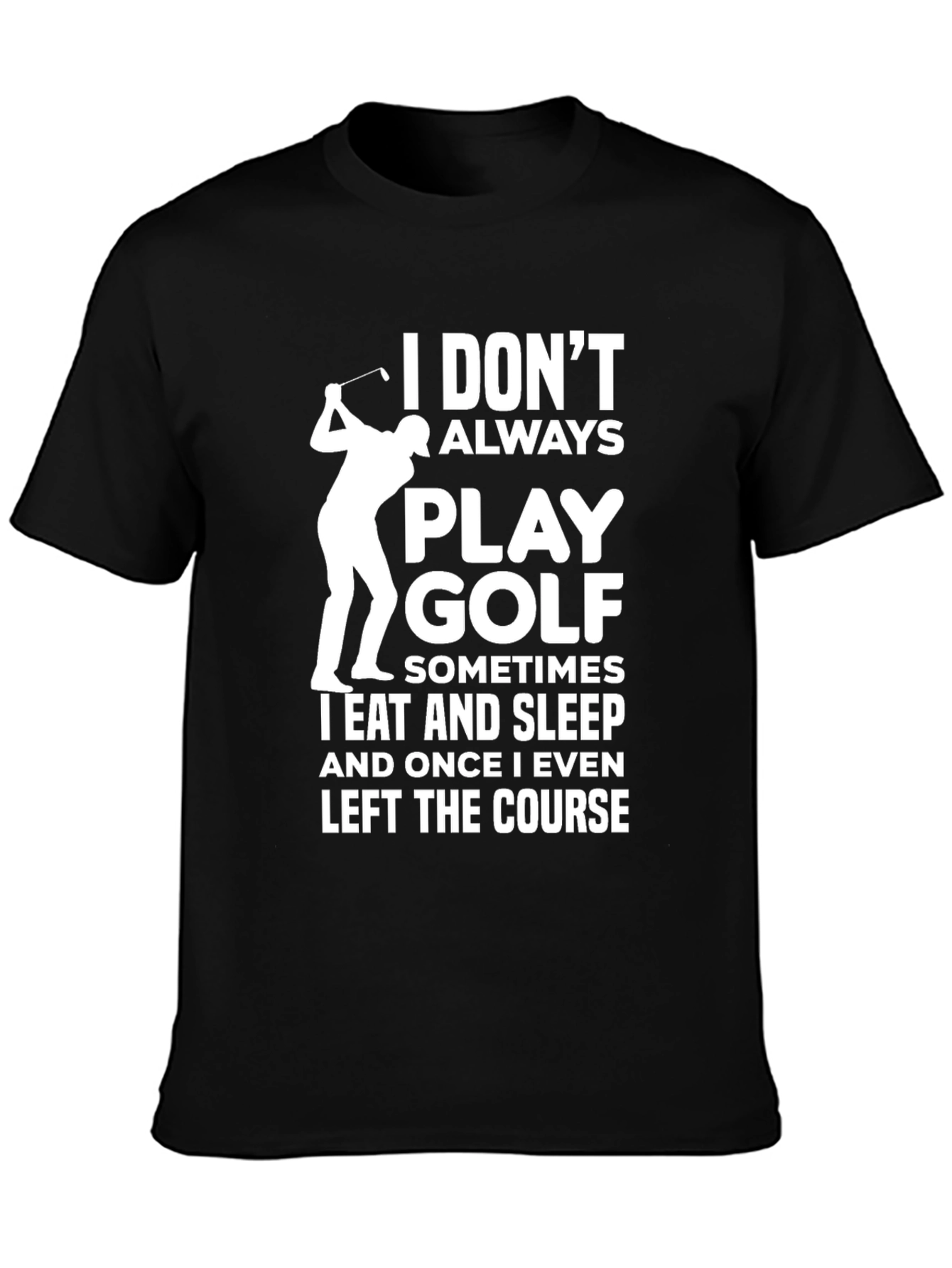 Funny Golf T-Shirt - I Dont Always Play Golf