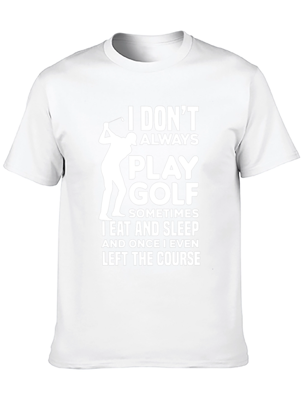 Funny Golf T-Shirt - I Dont Always Play Golf