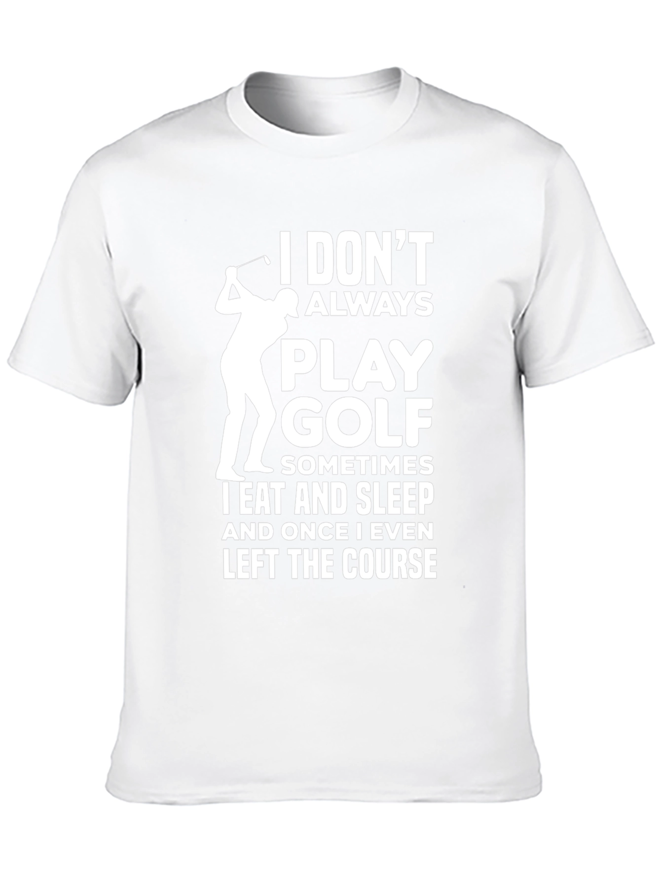 Funny Golf T-Shirt - I Dont Always Play Golf