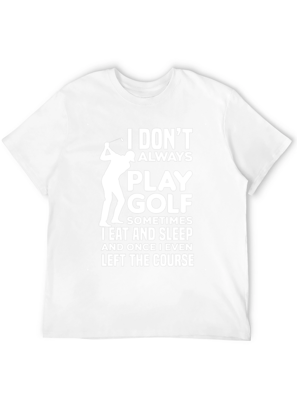 Funny Golf T-Shirt - I Dont Always Play Golf