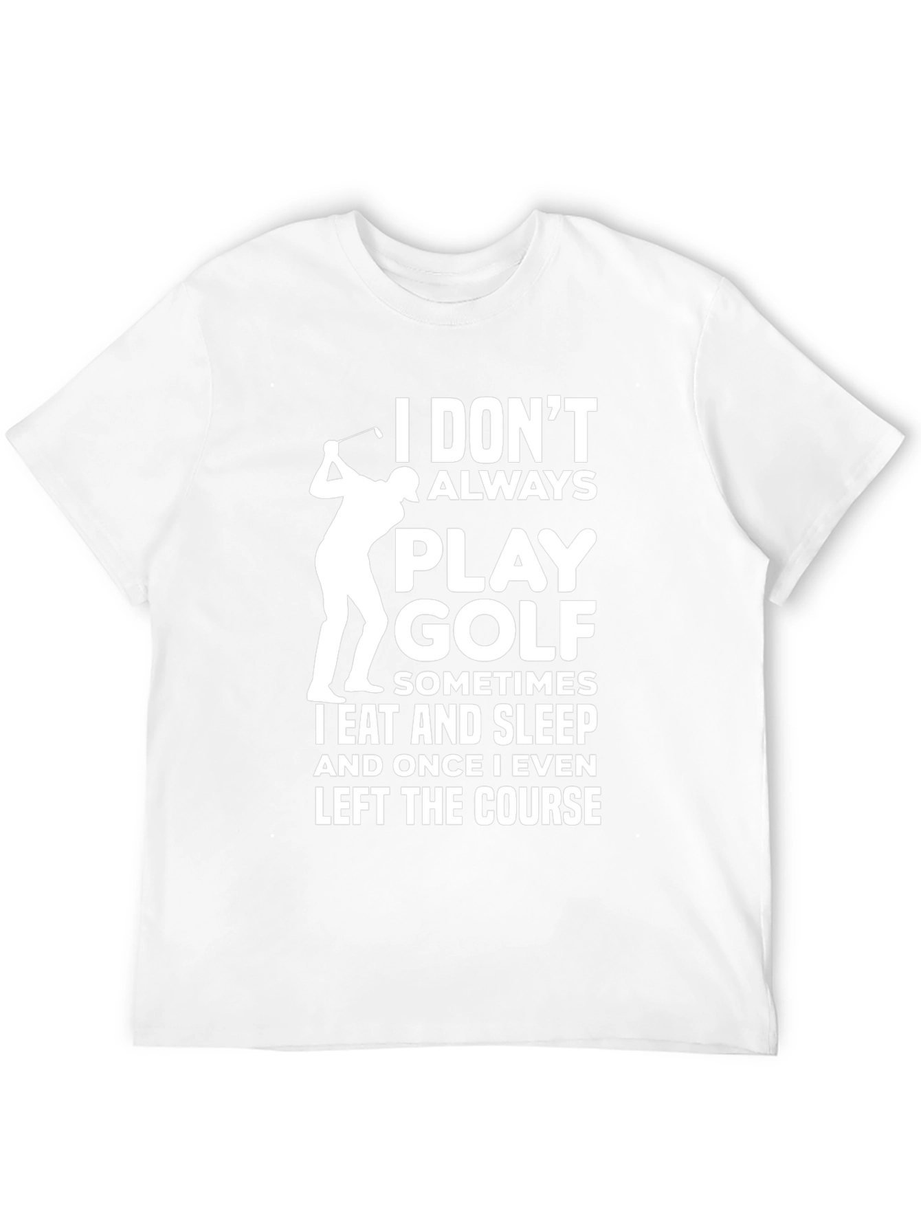Funny Golf T-Shirt - I Dont Always Play Golf