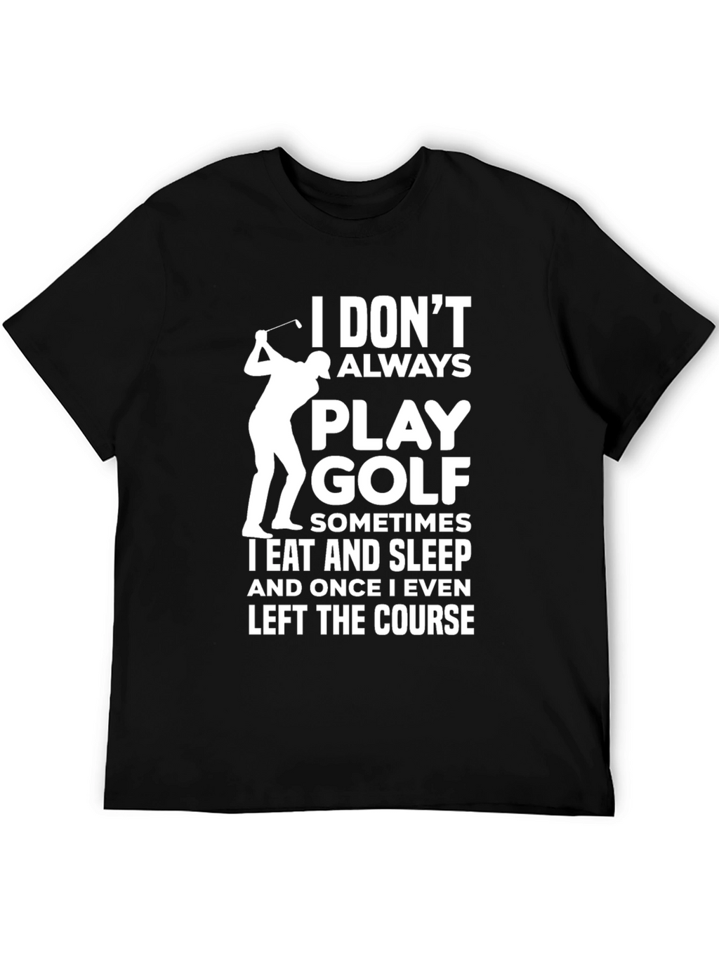 Funny Golf T-Shirt - I Dont Always Play Golf