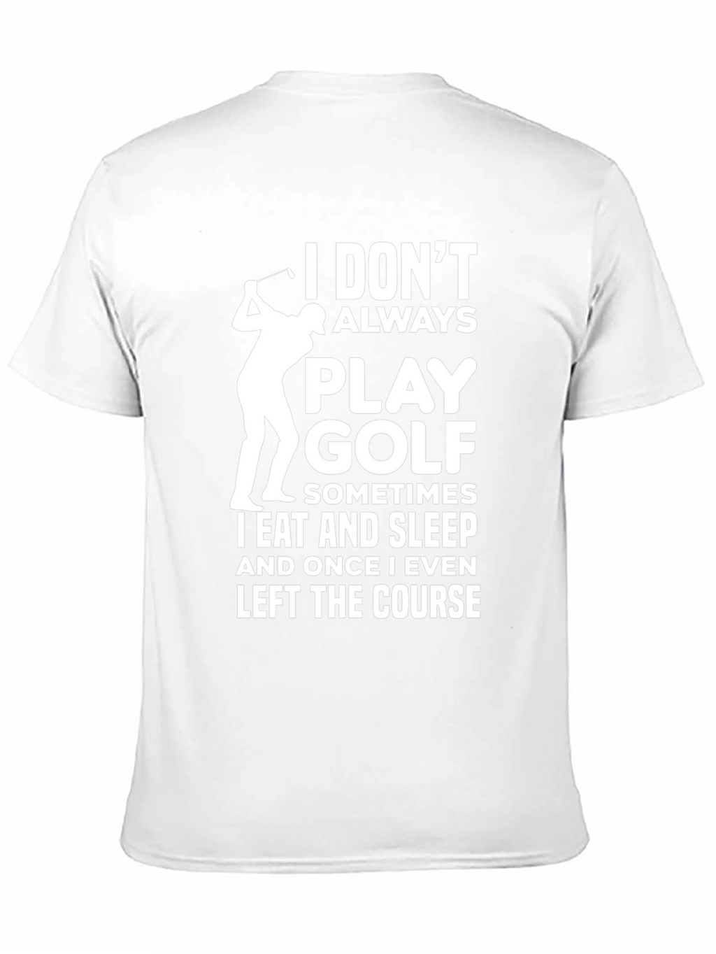 Funny Golf T-Shirt - I Dont Always Play Golf