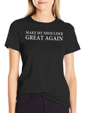 Make My Shoulder Great Again T-Shirt