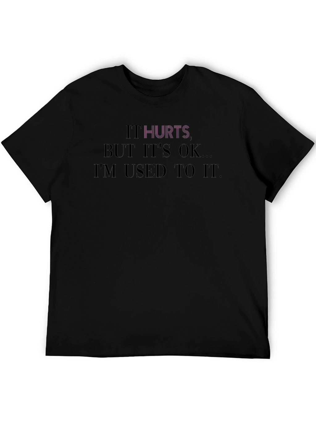 It Hurts Tee - Comfort & Style