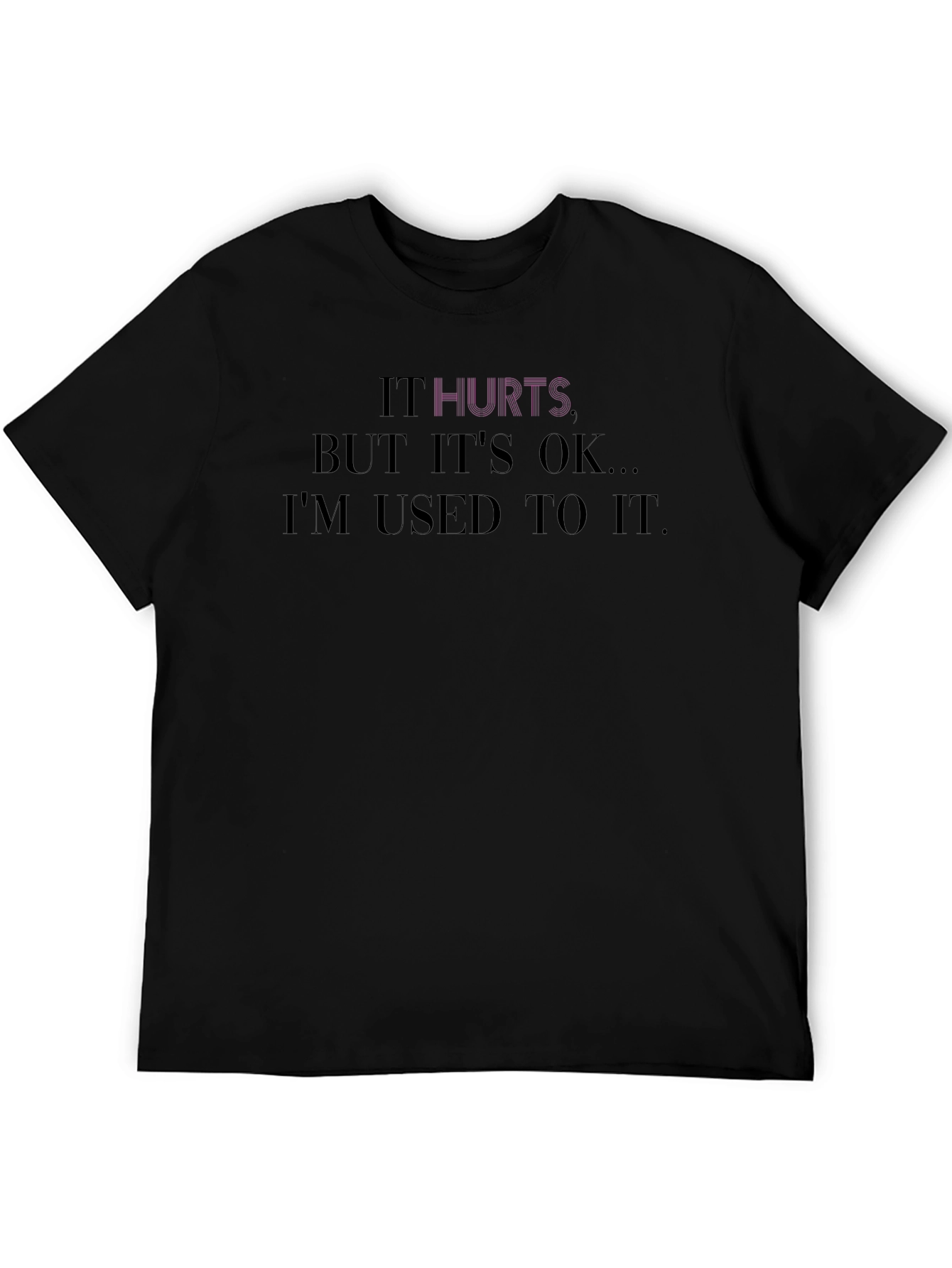 It Hurts Tee - Comfort & Style