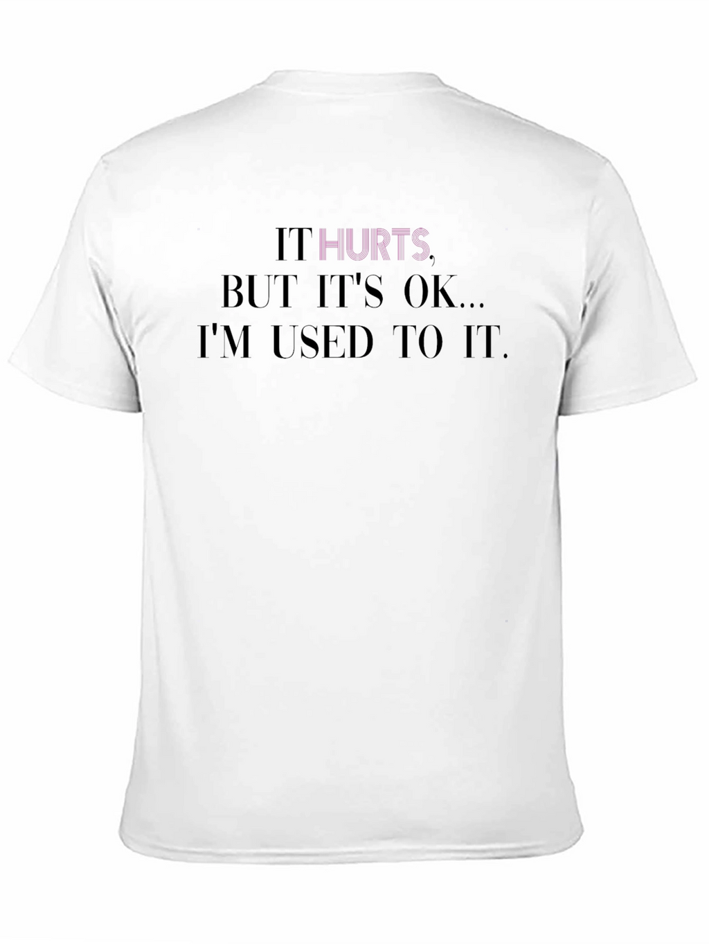 It Hurts Tee - Comfort & Style