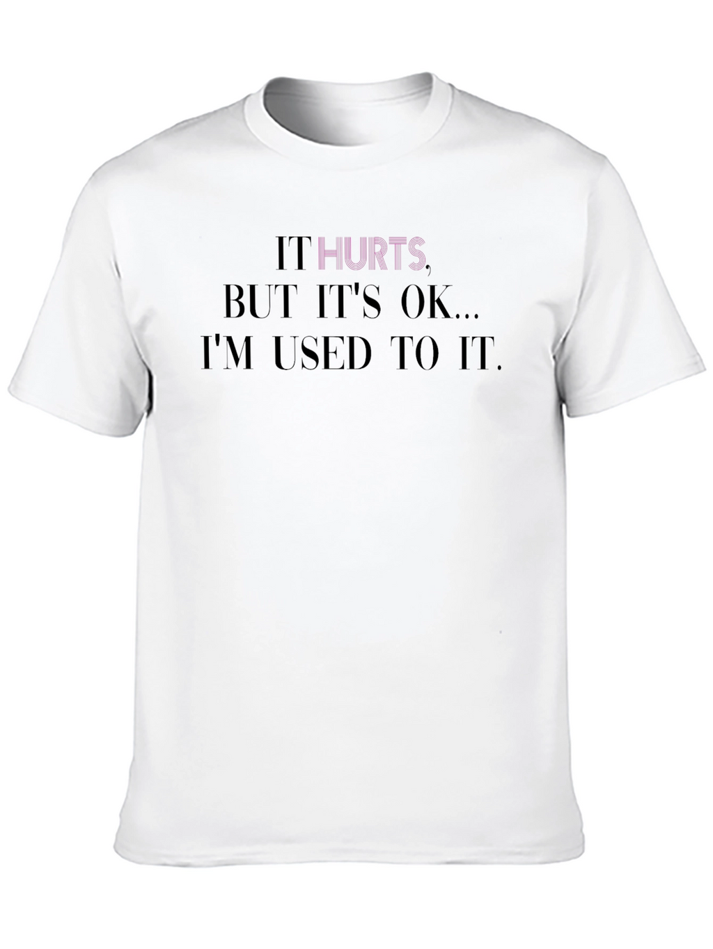 It Hurts Tee - Comfort & Style