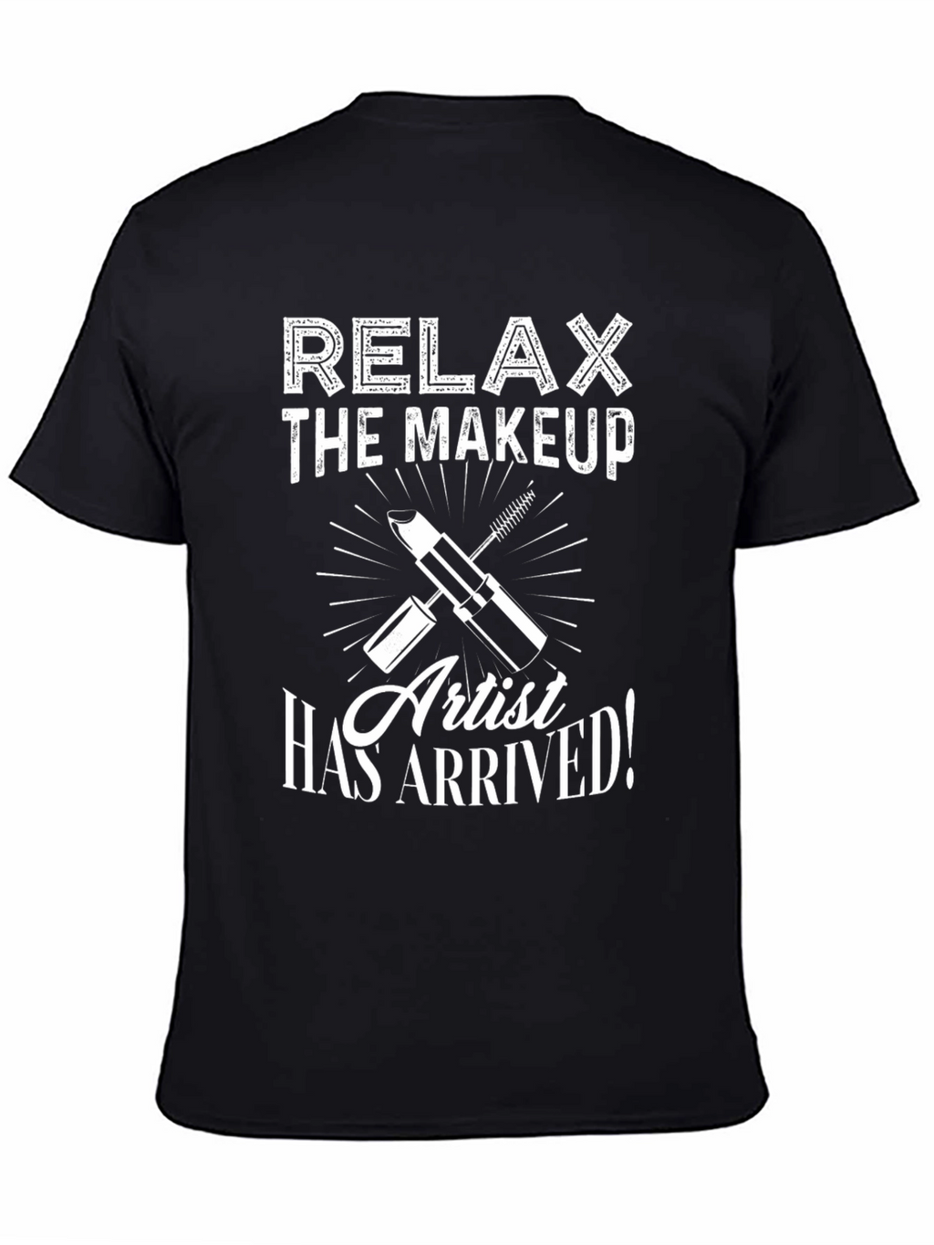 Relax The Makeup Artist Has Arrived T-Shirt