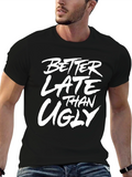 Better Late Than Ugly Graphic T-Shirt