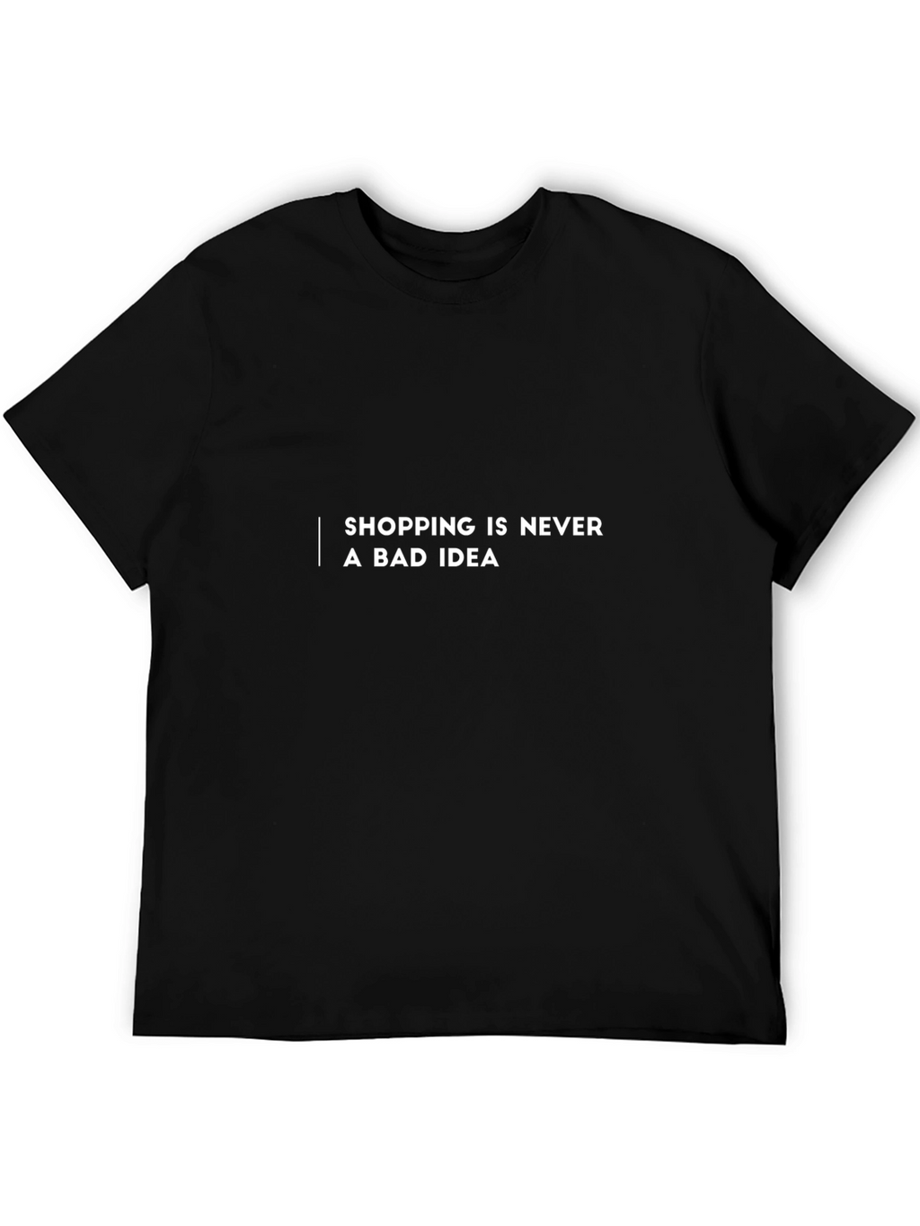 Shopping Is Never a Bad Idea T-Shirt