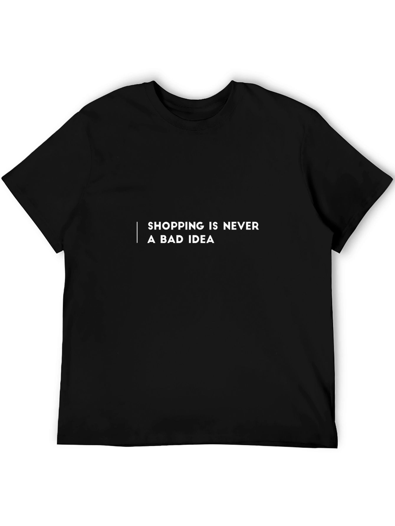 Shopping Is Never a Bad Idea T-Shirt