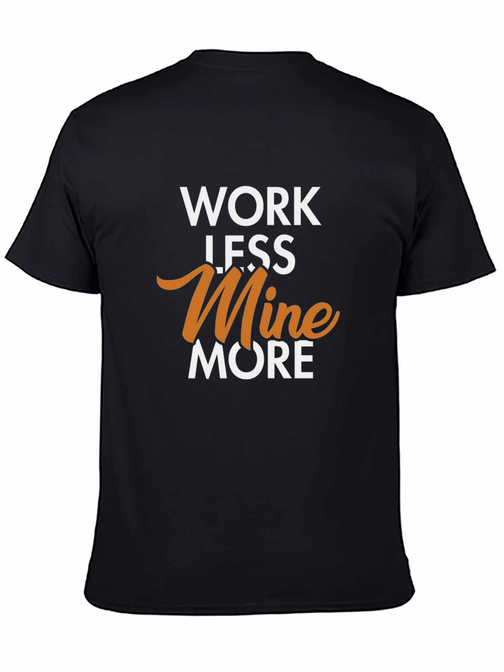 Work Less Mine More Graphic T-Shirt