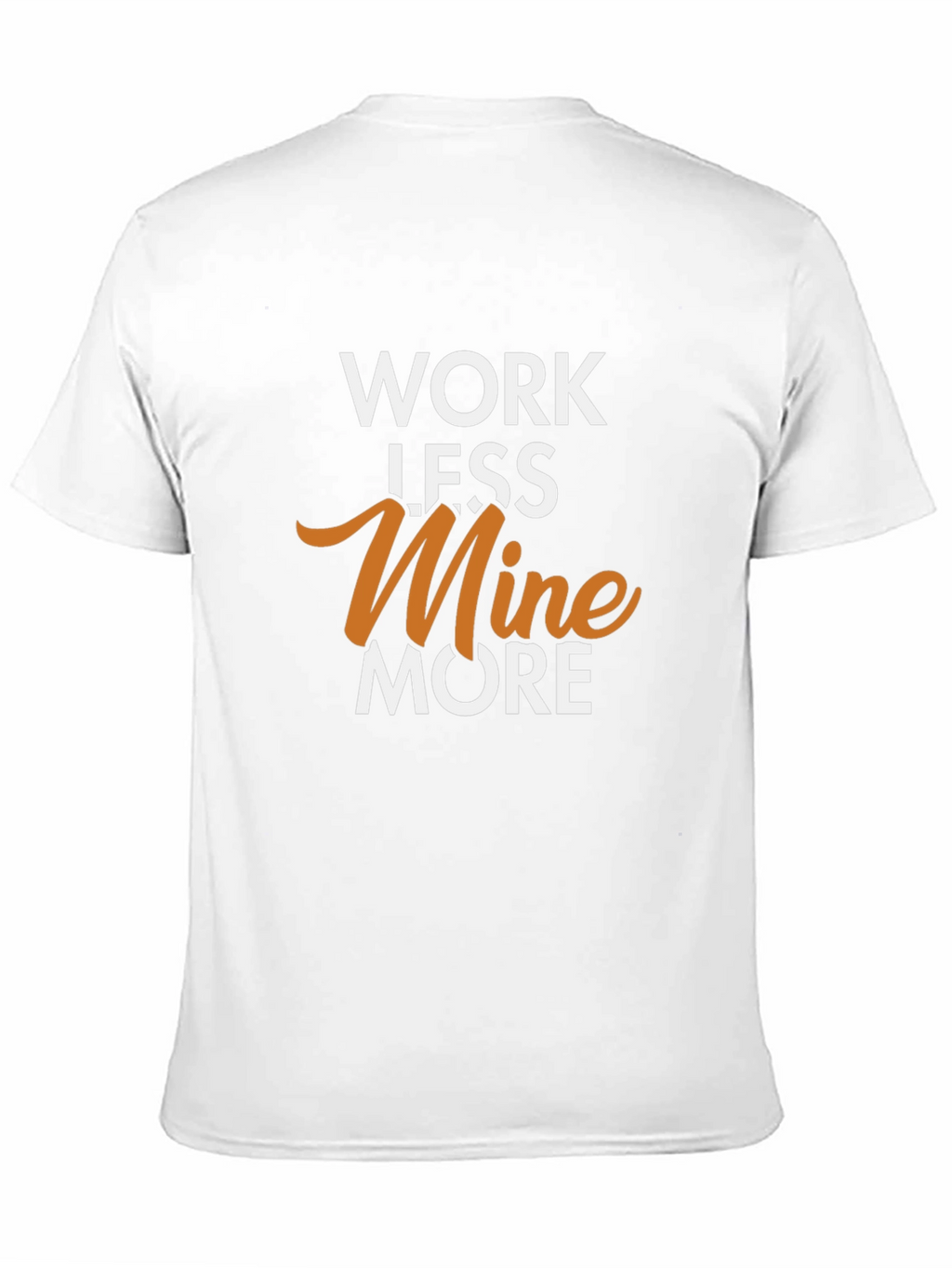 Work Less Mine More Graphic T-Shirt