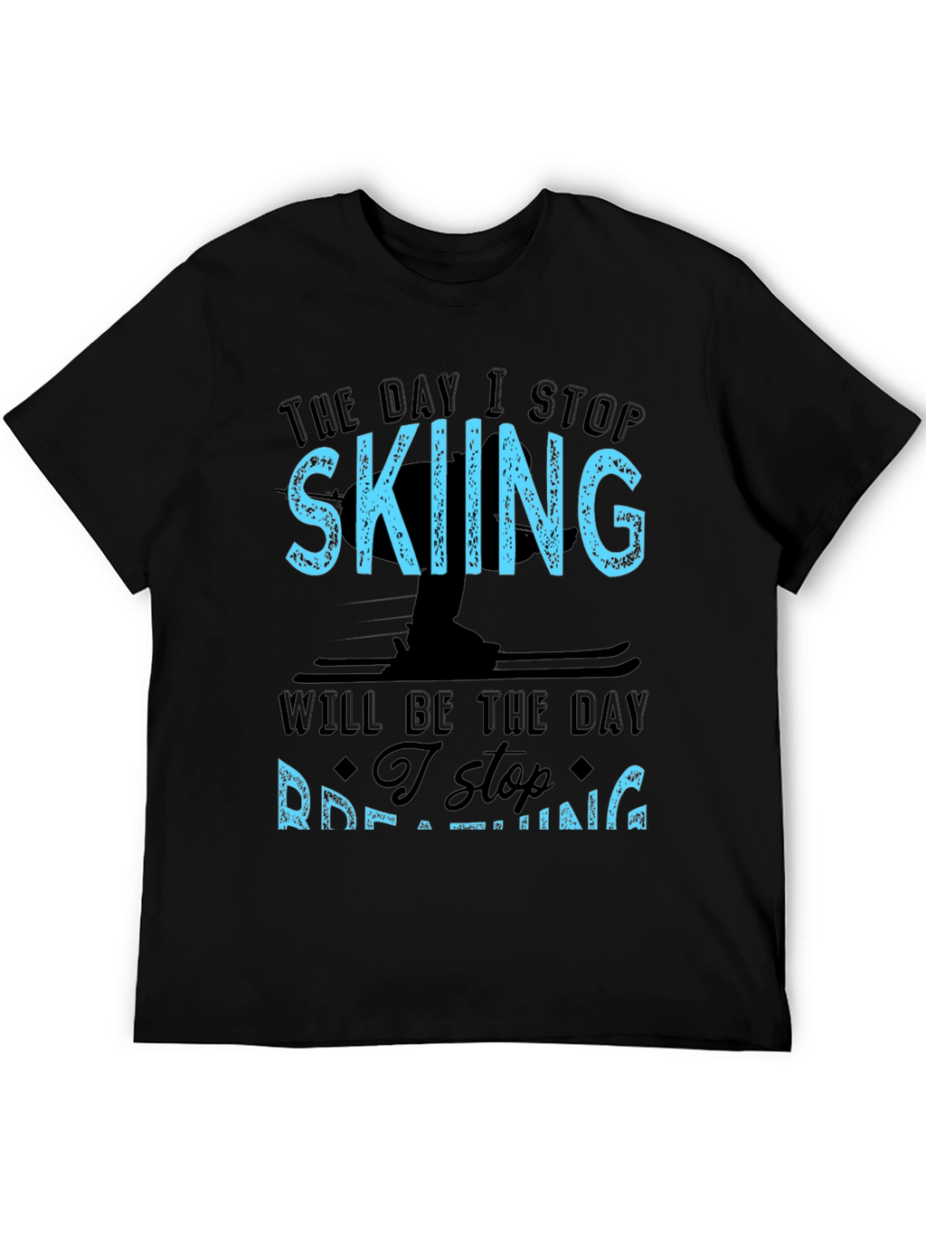 Skiing T-Shirt: I Stop Skiing I Stop Breathing!